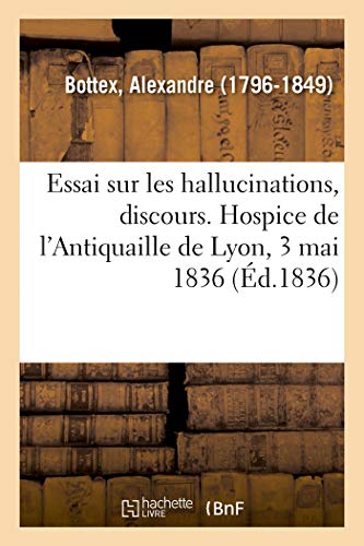 Essai Sur les Hallucinations, Discours. Hospice de l'Antiquaille de Lyon, 3 Mai  [Paperback]