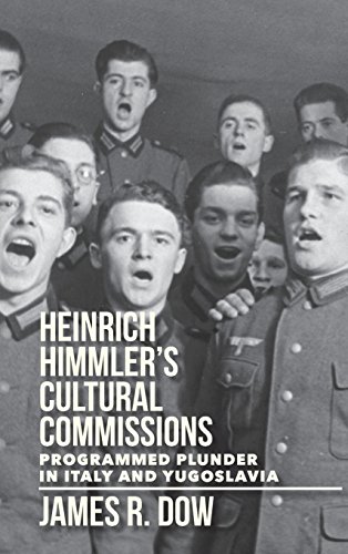 Heinrich Himmler&39s Cultural Commissions Programmed Plunder in Italy and Yug [Hardcover]