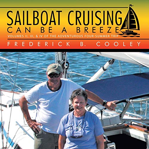 Sailboat Cruising Can Be A Breeze Volumes Ii, Iii, & Iv Of The Adventurous Four [Paperback]
