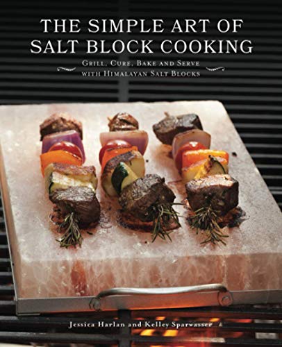 The Simple Art of Salt Block Cooking Grill, Cure, Bake and Serve with Himalayan [Paperback]