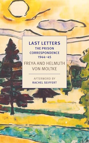 Last Letters The Prison Correspondence between Helmuth James and Freya von Molt [Paperback]