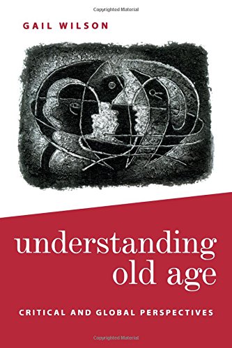 Understanding Old Age Critical and Global Perspectives [Paperback]