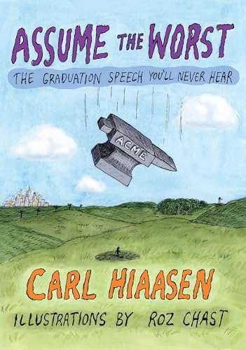Assume the Worst: The Graduation Speech You'll Never Hear [Hardcover]
