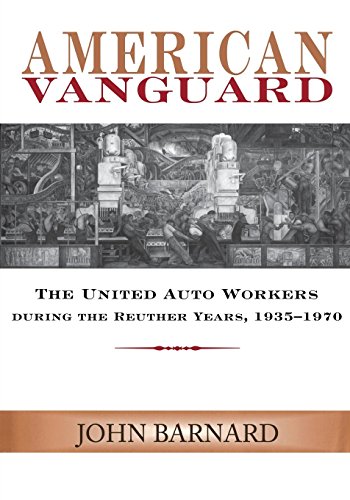 American Vanguard The United Auto Workers During The Reuther Years, 1935-1970 [Paperback]
