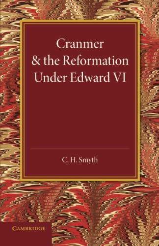 Cranmer and the Reformation under Edward VI [Paperback]