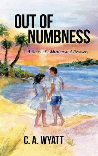 Out Of Numbness A Story Of Addiction And Recovery [Hardcover]