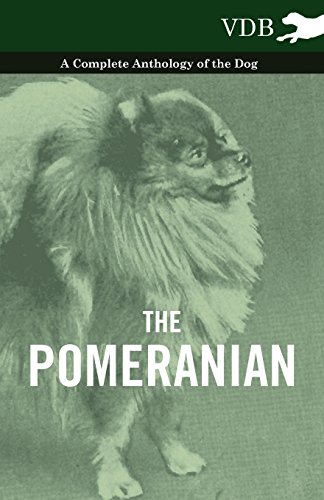 The Pomeranian - A Complete Anthology Of The Dog [Paperback]