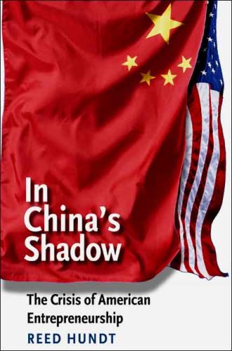 In China&39s Shadow The Crisis of American Entrepreneurship [Paperback]