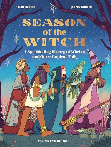 Season of the Witch A Spellbinding History of Witches and Other Magical Folk [Hardcover]