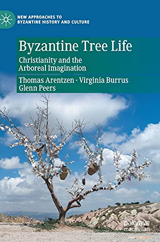 Byzantine Tree Life Christianity and the Arboreal Imagination [Hardcover]