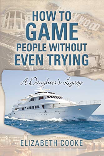 How To Game People Without Even Trying A Daughter's Legacy [Paperback]