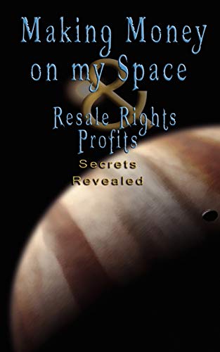 Make Money On Myspace (myspace.Com) & Resale Rights Profits - Secrets Revealed [Paperback]