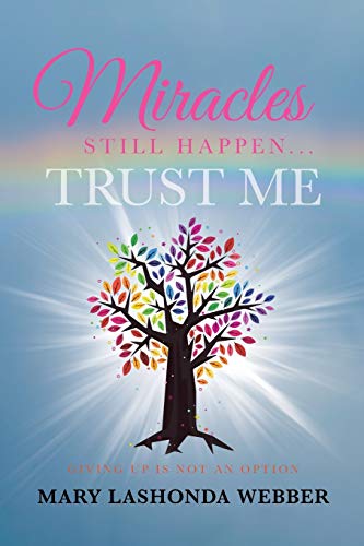 Miracles Still Happen... Trust Me Giving Up Is Not An Option [Paperback]