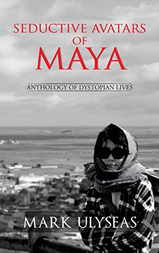 Seductive Avatars Of Maya Anthology Of Dystopian Lives [Paperback]