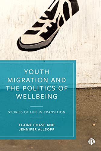 Youth Migration and the Politics of Wellbeing Stories of Life in Transition [Paperback]