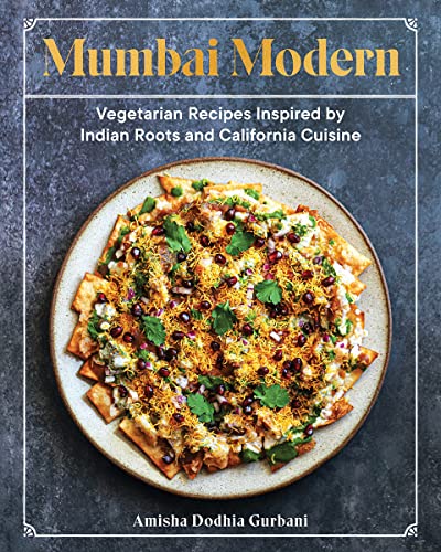 Mumbai Modern Vegetarian Recipes Inspired by Indian Roots and California Cuisin [Hardcover]