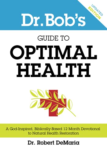 Dr. Bob's Guide To Optimal Health A God-Inspired, Biblically-Based 12 Month Dev [Paperback]