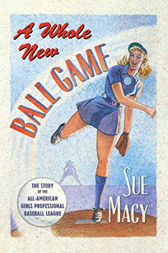 A Whole New Ball Game The Story of the All-American Girls Professional Baseball [Paperback]