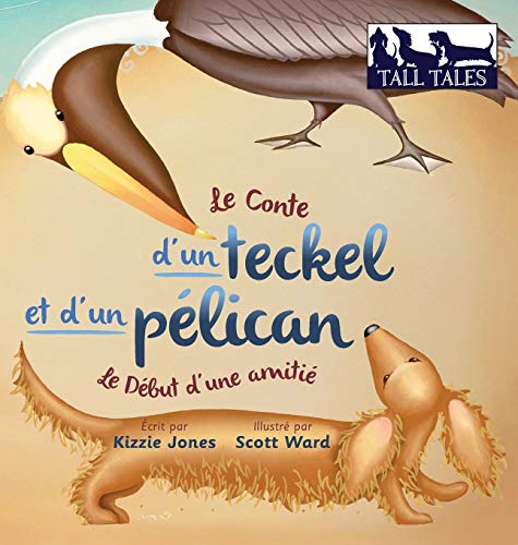 Le Conte D'un Teckel Et D'un Pelican Comment Une Amitie Se Formait (hard Cvr Fr [Hardcover]