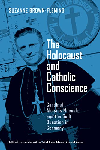 The Holocaust and Catholic Conscience Cardinal Aloisius Muench and the Guilt Qu [Hardcover]