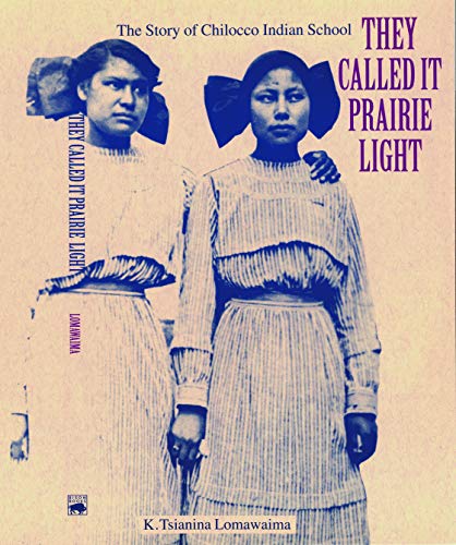 They Called It Prairie Light The Story Of Chilocco Indian School (north America [Paperback]