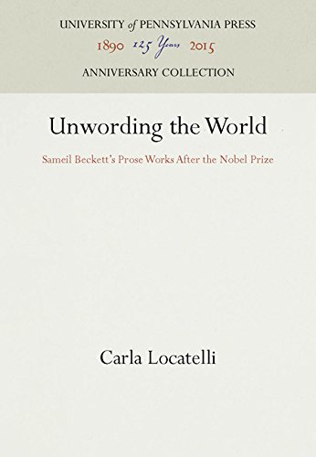 Unwording the World  Samuel Beckett's Prose Works after the Nobel Prize [Hardcover]