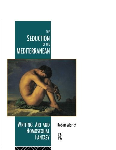 The Seduction of the Mediterranean Writing, Art and Homosexual Fantasy [Paperback]