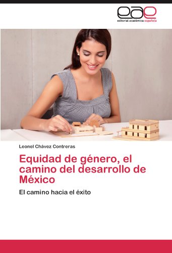 Equidad de Gnero, el Camino Del Desarrollo de Mxico [Paperback]
