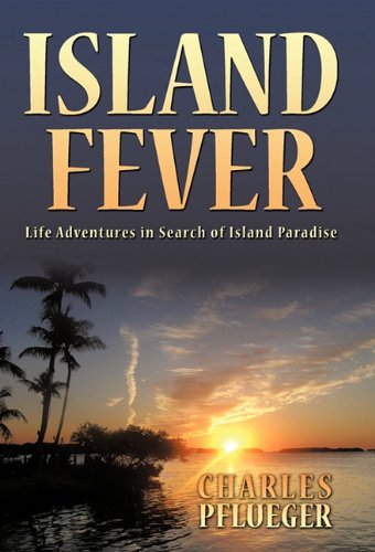 Island Fever  Life Adventures in Search of Island Paradise [Hardcover]
