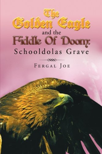 Golden Eagle and the Fiddle of Doom 3  Schooldolas Grave [Paperback]