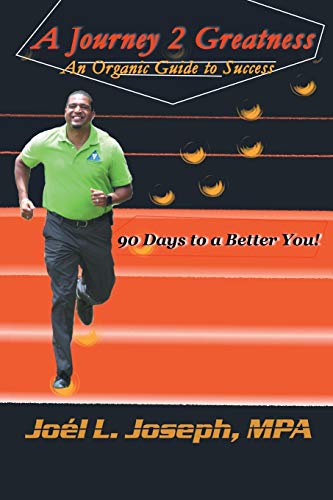 Journey 2 Greatness  An Organic Guide to Success 90 Days to a Better You [Paperback]