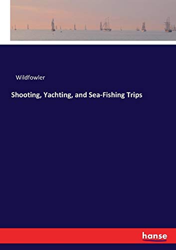 Shooting, Yachting, and Sea-Fishing Trips [Paperback]