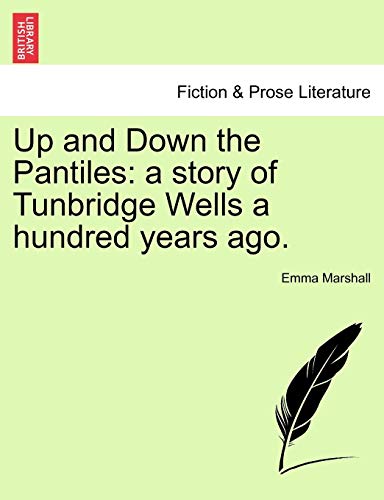 Up and down the Pantiles  A story of Tunbridge Wells a hundred years Ago [Paperback]