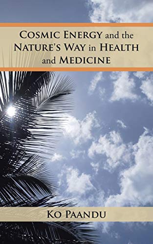 Cosmic Energy And The Nature's Way In Health And Medicine [Paperback]