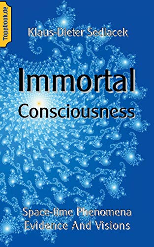 Immortal Consciousness  Space-Time Phenomena Evidence and Visions [Paperback]