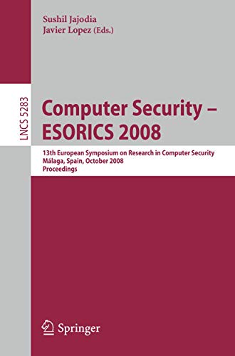 Computer Security - ESORICS 2008 13th European Symposium on Research in Compute [Paperback]