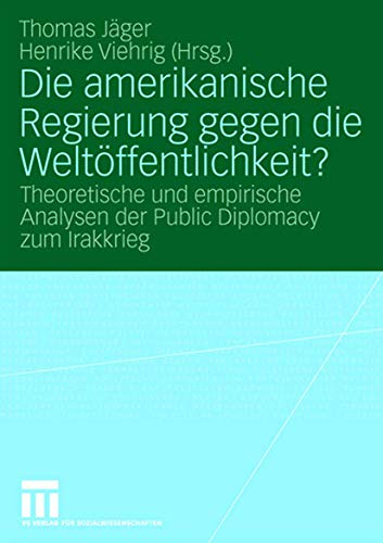 Die amerikanische Regierung gegen die Weltffentlichkeit Theoretische und empi [Paperback]