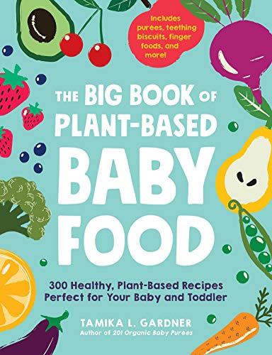 The Big Book of Plant-Based Baby Food 300 Healthy, Plant-Based Recipes Perfect  [Paperback]