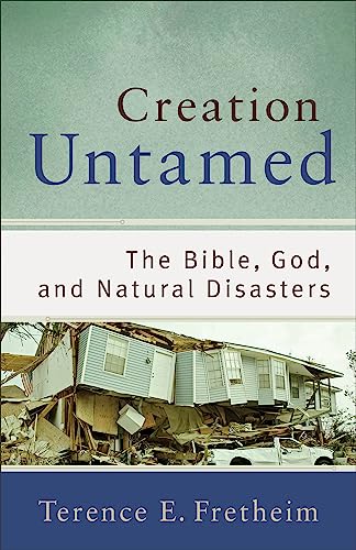 Creation Untamed The Bible, God, And Natural Disasters (theological Exploration [Paperback]