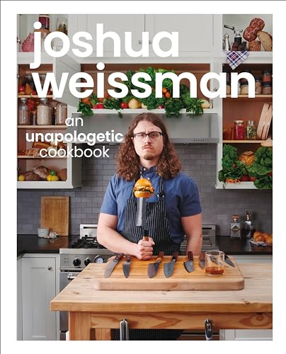 Joshua Weissman An Unapologetic Cookbook. 1 NEW YORK TIMES BESTSELLER [Hardcover]