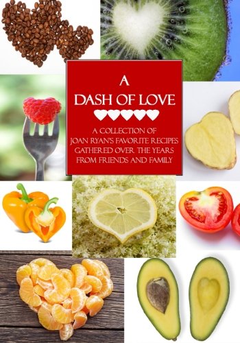 A Dash Of Love A Collection Of Joan Ryan's Favorite Recipes Gathered Over The Y [Paperback]