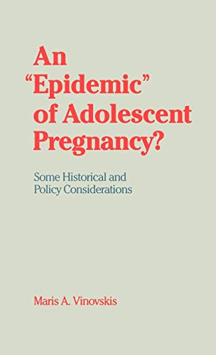 An &quotEpidemic&quot of Adolescent Pregnancy Some Historical and Policy Con [Hardcover]