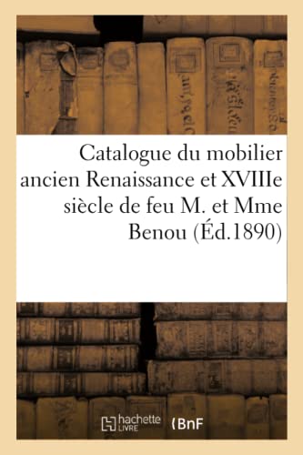 Catalogue Du Mobilier Ancien Renaissance Et Xviiie Siecle, Objets D'Art Et De Cu