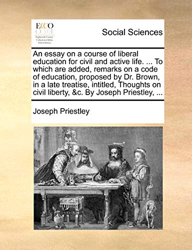 Essay on a Course of Liberal Education for Civil and Active Life to Which Are Ad [Paperback]