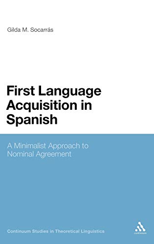 First Language Acquisition in Spanish A Minimalist Approach to Nominal Agreemen [Hardcover]