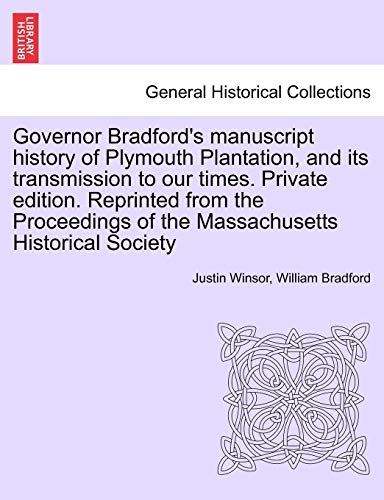 Governor Bradford's Manuscript History of Plymouth Plantation, and Its Transmiss [Paperback]