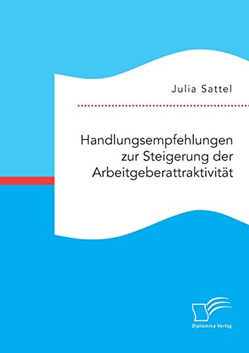 Handlungsempfehlungen Zur Steigerung Der Arbeitgeberattraktivitt (german Editio [Paperback]
