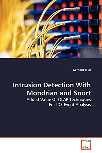 Intrusion Detection With Mondrian and Snort  Added Value Of OLAP Techniques For [Paperback]