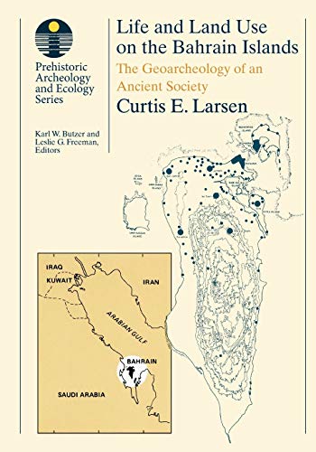 Life and Land Use on the Bahrain Islands The Geoarchaeology of an Ancient Socie [Paperback]