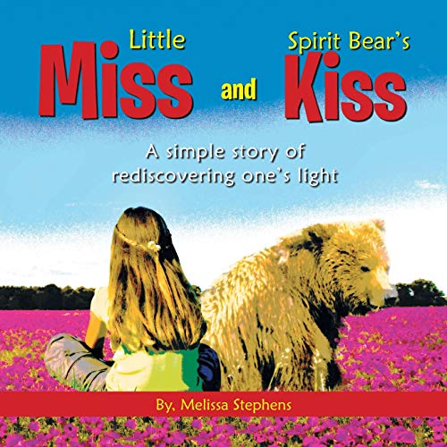 Little Miss and Spirit Bear's Kiss  A Simple Story of Rediscovering One's Light [Paperback]